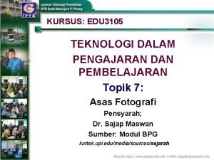 KURSUS EDU 3105 TEKNOLOGI DALAM PENGAJARAN DAN PEMBELAJARAN