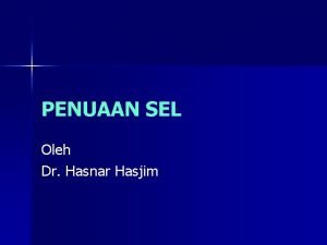 PENUAAN SEL Oleh Dr Hasnar Hasjim n PENUAAN