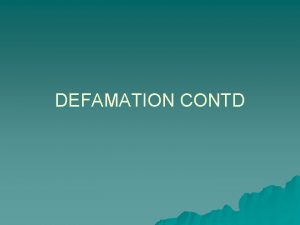 DEFAMATION CONTD DEFENCES TO LIBEL CONTD u u DEFAMATION CONTD DEFENCES TO LIBEL CONTD u u