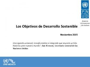 Los Objetivos de Desarrollo Sostenible Noviembre 2015 Una