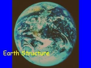 Earth Structure Whats inside the Earth Is there