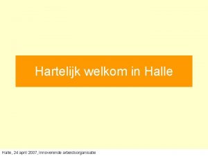 Hartelijk welkom in Halle 24 april 2007 Innoverende