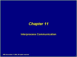 Chapter 11 Interprocess Communication JMH Associates 2004 All