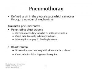 Pneumothorax Defined as air in the pleural space