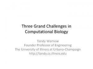 Three Grand Challenges in Computational Biology Tandy Warnow