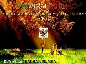 VISI MERAH PUTIH METODOLOGI SHIFTING PARADIGMA TERCERAHKAN MOTIVASI