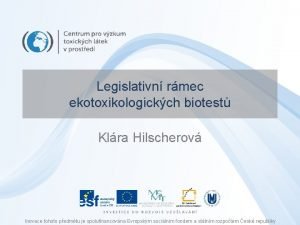 Legislativn rmec ekotoxikologickch biotest Klra Hilscherov Inovace tohoto