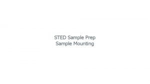 STED Sample Prep Sample Mounting Points to keep