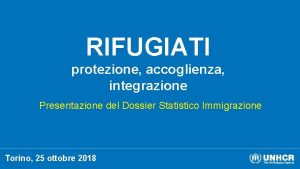 RIFUGIATI protezione accoglienza integrazione Presentazione del Dossier Statistico