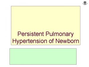 Persistent Pulmonary Hypertension of Newborn What is PPHN