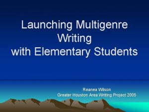 Launching Multigenre Writing with Elementary Students Reanea Wilson