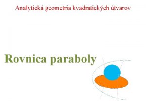 Analytick geometria kvadratickch tvarov Rovnica paraboly Defincia paraboly