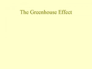 The Greenhouse Effect Terrestrial Emissions Terrestrial emissions have
