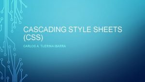 CASCADING STYLE SHEETS CSS CARLOS A TIJERINA IBARRA