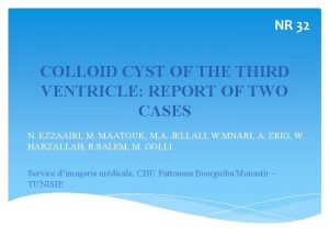 NR 32 COLLOID CYST OF THE THIRD VENTRICLE