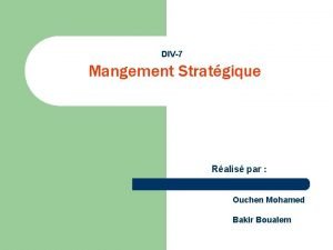 DIV7 Mangement Stratgique Ralis par Ouchen Mohamed Bakir