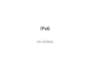 IPv 6 Un vistazo Nacimiento de IPv 6
