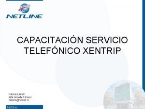 CAPACITACIN SERVICIO TELEFNICO XENTRIP Patricio Larran Jefe Soporte