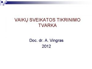 VAIK SVEIKATOS TIKRINIMO TVARKA Doc dr A Vingras