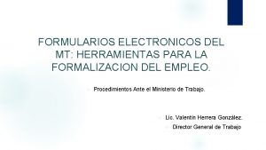 FORMULARIOS ELECTRONICOS DEL MT HERRAMIENTAS PARA LA FORMALIZACION