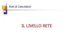 10110 Reti di Calcolatori 01100 01011 IL LIVELLO