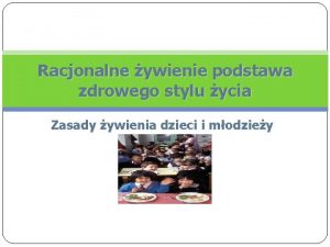 Racjonalne ywienie podstawa zdrowego stylu ycia Zasady ywienia