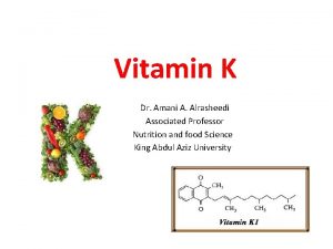 Vitamin K Dr Amani A Alrasheedi Associated Professor
