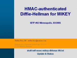 HMACauthenticated DiffieHellman for MIKEY IETF 62 Minneapolis 032005