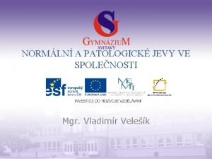 NORMLN A PATOLOGICK JEVY VE SPOLENOSTI Mgr Vladimr