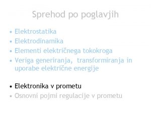 Sprehod po poglavjih Elektrostatika Elektrodinamika Elementi elektrinega tokokroga