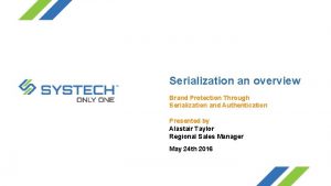 Serialization an overview Brand Protection Through Serialization and Serialization an overview Brand Protection Through Serialization and