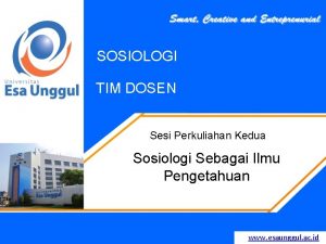 SOSIOLOGI TIM DOSEN Sesi Perkuliahan Kedua Sosiologi Sebagai