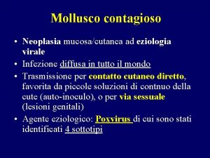 Mollusco contagioso Neoplasia mucosacutanea ad eziologia virale Infezione