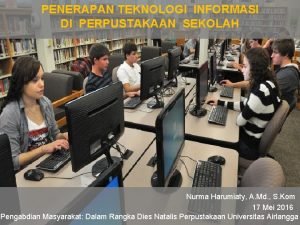 PENERAPAN TEKNOLOGI INFORMASI DI PERPUSTAKAAN SEKOLAH Nurma Harumiaty