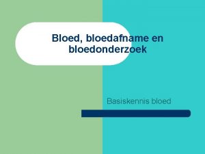 Bloed bloedafname en bloedonderzoek Basiskennis bloed samenstelling l