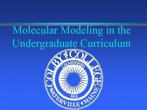 Molecular Modeling in the Undergraduate Curriculum Molecular Modeling