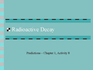 Radioactive Decay Predictions Chapter 1 Activity 8 Isotopes