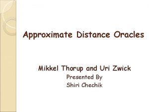 Approximate Distance Oracles Mikkel Thorup and Uri Zwick