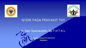 NYERI PADA PENYAKIT THT dr Alex Syamsuddin Sp