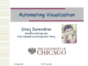 Automating Visualization Dinoj Surendran dinojcs uchicago edu http