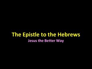 The Epistle to the Hebrews Jesus the Better
