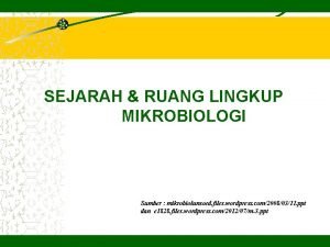 SEJARAH RUANG LINGKUP MIKROBIOLOGI Sumber mikrobiolunsoed files wordpress