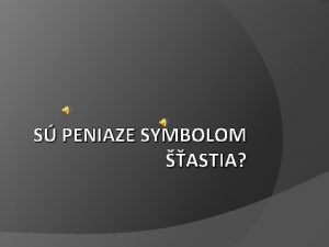 S PENIAZE SYMBOLOM ASTIA Fakty o bohatstve Najviac