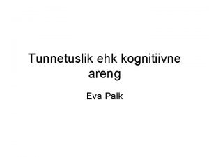Tunnetuslik ehk kognitiivne areng Eva Palk Jean Piaget
