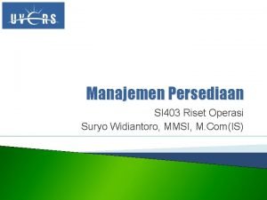 Manajemen Persediaan SI 403 Riset Operasi Suryo Widiantoro