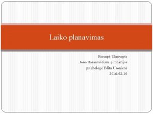 Laiko planavimas Pareng Ukmergs Jono Basanaviiaus gimnazijos psicholog