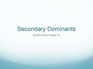 Secondary Dominants KostkaPayne Chapter 16 Secondary Function Chords