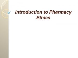 Introduction to Pharmacy Ethics Background Pharmaceutical care involves
