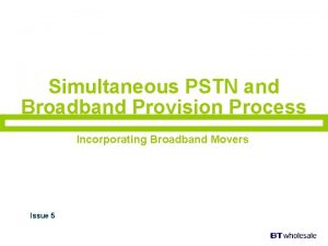 Simultaneous PSTN and Broadband Provision Process Incorporating Broadband