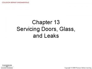Chapter 13 Servicing Doors Glass and Leaks Objectives